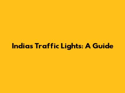 India's Traffic Lights: A Guide
