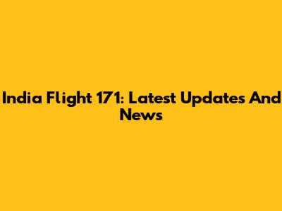 India Flight 171: Latest Updates And News