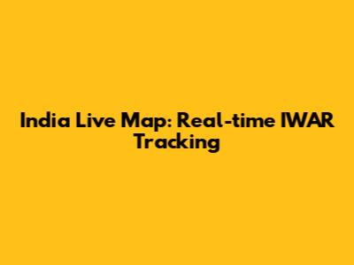India Live Map: Real-time IWAR Tracking