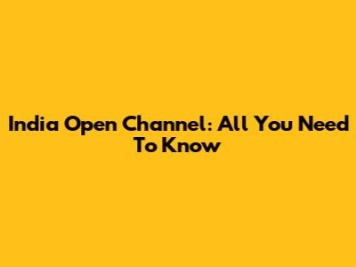 India Open Channel: All You Need To Know