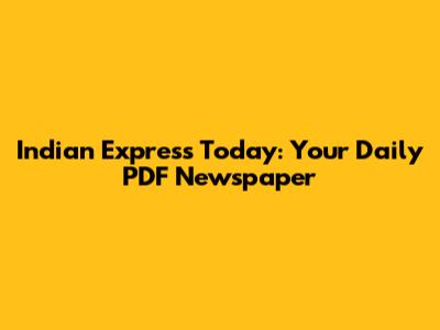 Indian Express Today: Your Daily PDF Newspaper