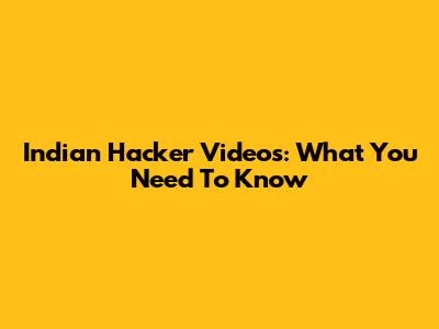 Indian Hacker Videos: What You Need To Know
