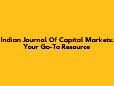 Indian Journal Of Capital Markets: Your Go-To Resource