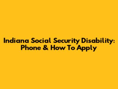 Indiana Social Security Disability: Phone & How To Apply