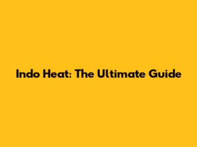 Indo Heat: The Ultimate Guide