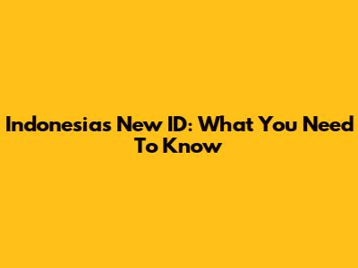 Indonesia's New ID: What You Need To Know
