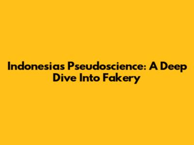 Indonesia's Pseudoscience: A Deep Dive Into Fakery