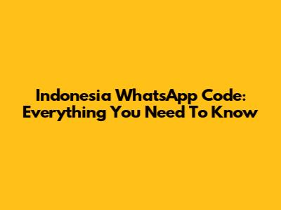 Indonesia WhatsApp Code: Everything You Need To Know