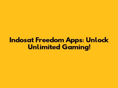 Indosat Freedom Apps: Unlock Unlimited Gaming!