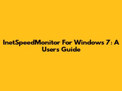 InetSpeedMonitor For Windows 7: A User's Guide