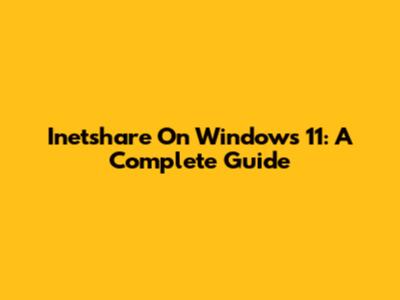 Inetshare On Windows 11: A Complete Guide
