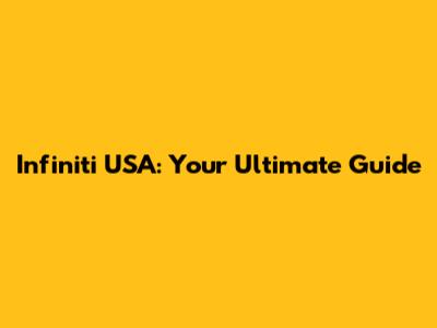 Infiniti USA: Your Ultimate Guide