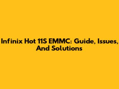 Infinix Hot 11S EMMC: Guide, Issues, And Solutions