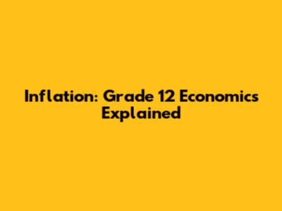 Inflation: Grade 12 Economics Explained