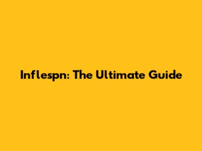 Inflespn: The Ultimate Guide