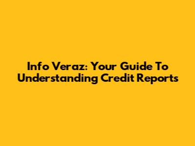 Info Veraz: Your Guide To Understanding Credit Reports