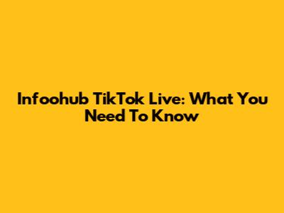 Infoohub TikTok Live: What You Need To Know