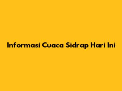 Informasi Cuaca Sidrap Hari Ini