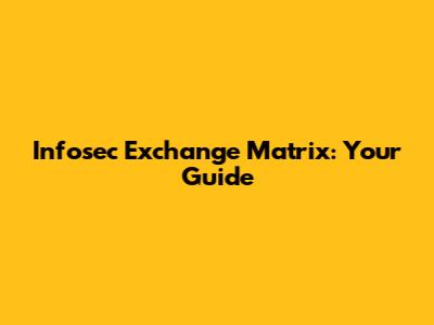 Infosec Exchange Matrix: Your Guide