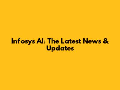 Infosys AI: The Latest News & Updates