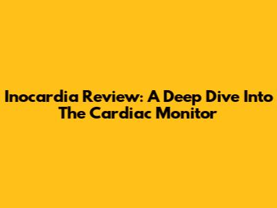 Inocardia Review: A Deep Dive Into The Cardiac Monitor
