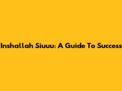 Inshallah Siuuu: A Guide To Success
