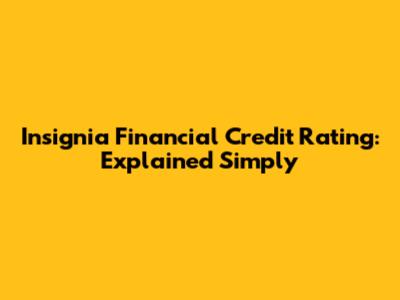 Insignia Financial Credit Rating: Explained Simply