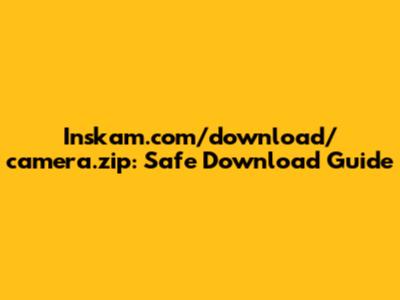 Inskam.com/download/camera.zip: Safe Download Guide