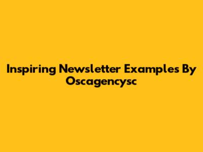 Inspiring Newsletter Examples By Oscagencysc