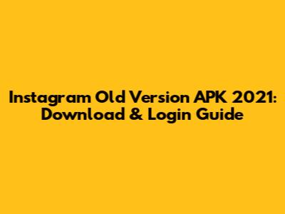 Instagram Old Version APK 2021: Download & Login Guide