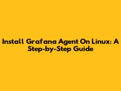 Install Grafana Agent On Linux: A Step-by-Step Guide