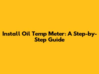 Install Oil Temp Meter: A Step-by-Step Guide