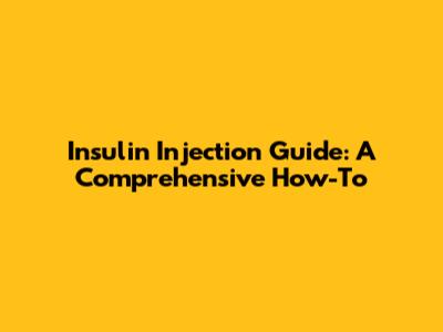 Insulin Injection Guide: A Comprehensive How-To