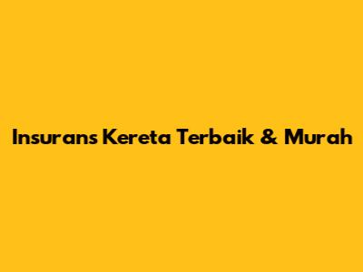 Insurans Kereta Terbaik & Murah
