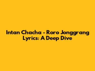 Intan Chacha - Roro Jonggrang Lyrics: A Deep Dive