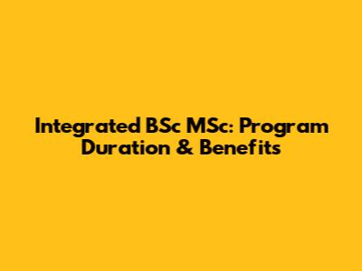 Integrated BSc MSc: Program Duration & Benefits