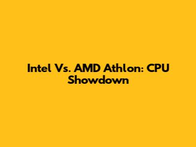 Intel Vs. AMD Athlon: CPU Showdown