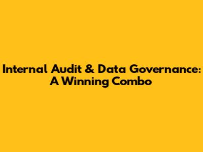 Internal Audit & Data Governance: A Winning Combo