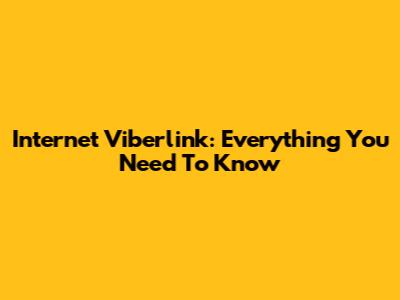 Internet Viberlink: Everything You Need To Know
