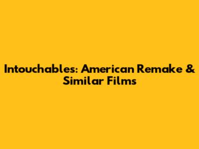 Intouchables: American Remake & Similar Films
