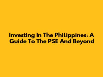 Investing In The Philippines: A Guide To The PSE And Beyond