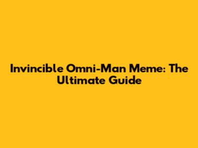 Invincible Omni-Man Meme: The Ultimate Guide