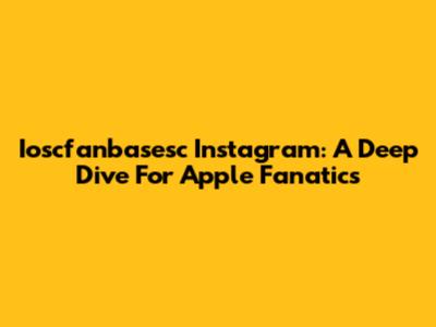 Ioscfanbasesc Instagram: A Deep Dive For Apple Fanatics