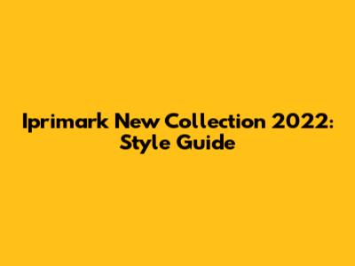 Iprimark New Collection 2022: Style Guide