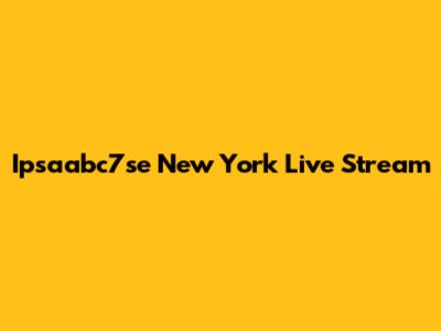 Ipsaabc7se New York Live Stream