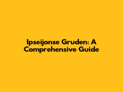 Ipseijonse Gruden: A Comprehensive Guide