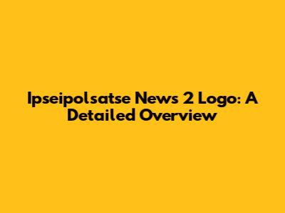 Ipseipolsatse News 2 Logo: A Detailed Overview
