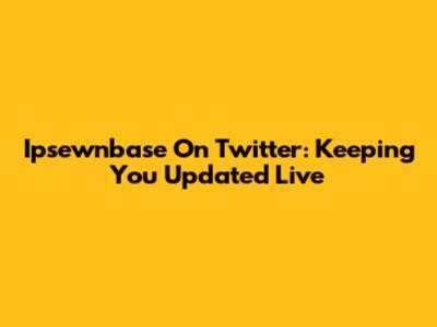 Ipsewnbase On Twitter: Keeping You Updated Live