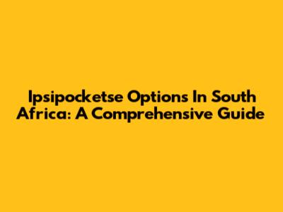 Ipsipocketse Options In South Africa: A Comprehensive Guide