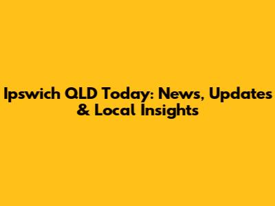 Ipswich QLD Today: News, Updates & Local Insights